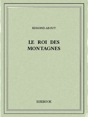 Le Roi des montagnes - About, Edmond - Bibebook cover