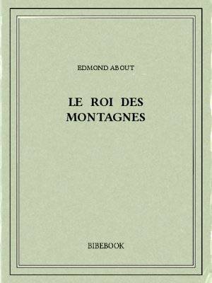 Le Roi des montagnes - About, Edmond - Bibebook cover