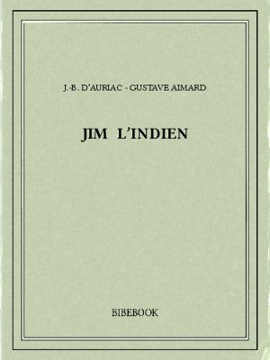 Jim l&#039;Indien - Aimard, Gustave, Auriac, J.-B. d&#039; - Bibebook cover