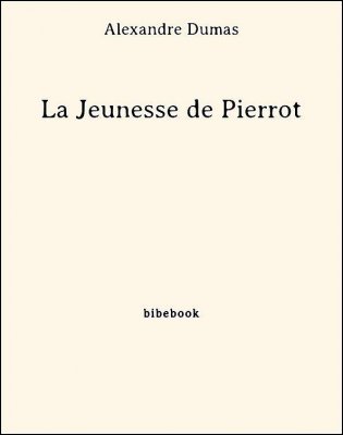 La Jeunesse de Pierrot - Dumas, Alexandre - Bibebook cover