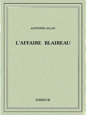 L’affaire Blaireau - Allais, Alphonse - Bibebook cover