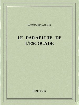 Le parapluie de l’escouade - Allais, Alphonse - Bibebook cover