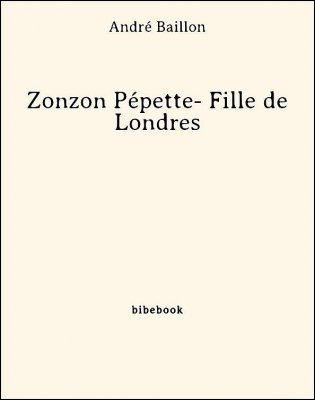 Zonzon Pépette- Fille de Londres - Baillon, André - Bibebook cover