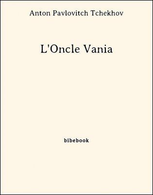 L&#039;Oncle Vania - Tchekhov, Anton Pavlovitch - Bibebook cover