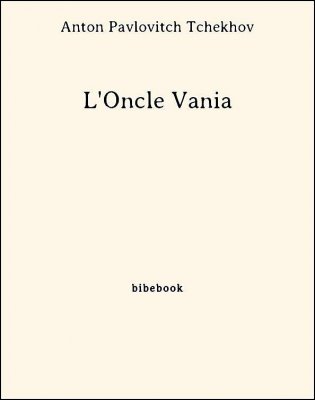 L&#039;Oncle Vania - Tchekhov, Anton Pavlovitch - Bibebook cover