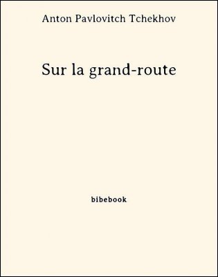 Sur la grand-route - Tchekhov, Anton Pavlovitch - Bibebook cover