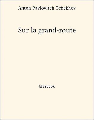 Sur la grand-route - Tchekhov, Anton Pavlovitch - Bibebook cover