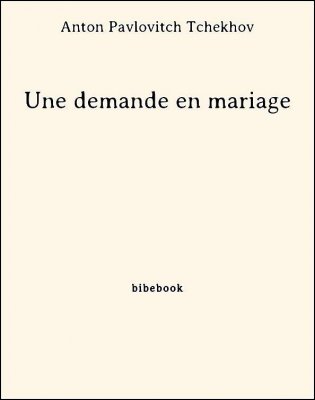 Une demande en mariage - Tchekhov, Anton Pavlovitch - Bibebook cover