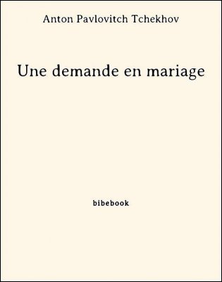 Une demande en mariage - Tchekhov, Anton Pavlovitch - Bibebook cover