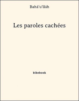 Les paroles cachées - Bahá&#039;u&#039;lláh - Bibebook cover