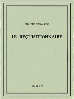 Le réquisitionnaire - Balzac, Honoré de - Bibebook cover