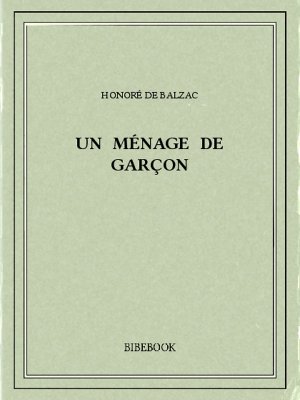 Un ménage de garçon - Balzac, Honoré de - Bibebook cover