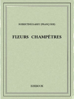 Fleurs champêtres - Barry, Robertine - Bibebook cover
