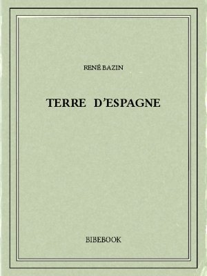 Terre d&#039;Espagne - Bazin, René - Bibebook cover