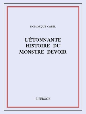 L&#039;étonnante histoire du monstre Devoir - Cabel, Dominique - Bibebook cover