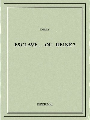 Esclave... ou reine? - Delly - Bibebook cover