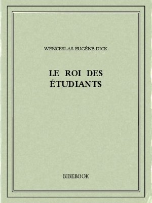 Le Roi des Étudiants - Dick, Wenceslas-Eugène - Bibebook cover