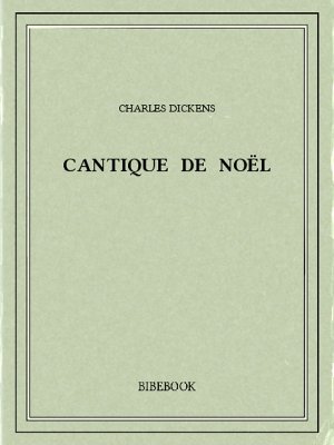 Cantique de Noël - Dickens, Charles - Bibebook cover