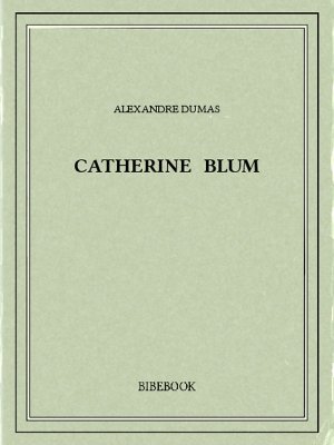 Catherine Blum - Dumas, Alexandre - Bibebook cover
