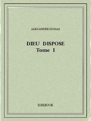 Dieu dispose I - Dumas, Alexandre - Bibebook cover