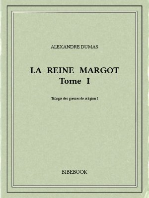 La reine Margot I - Dumas, Alexandre - Bibebook cover