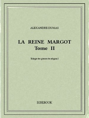 La reine Margot II - Dumas, Alexandre - Bibebook cover