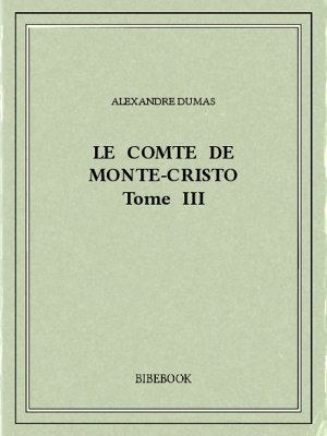 Le comte de Monte-Cristo III - Dumas, Alexandre - Bibebook cover