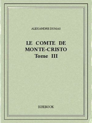 Le comte de Monte-Cristo III - Dumas, Alexandre - Bibebook cover