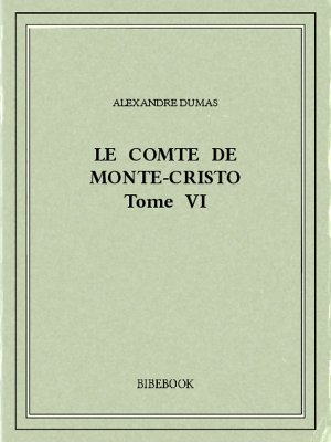 Le comte de Monte-Cristo VI - Dumas, Alexandre - Bibebook cover