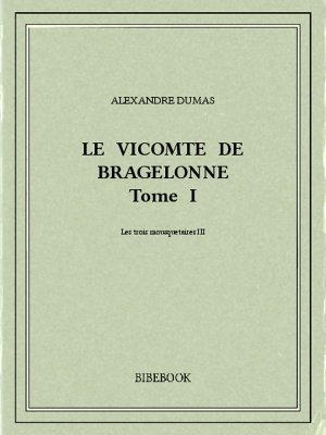 Le vicomte de Bragelonne I - Dumas, Alexandre - Bibebook cover