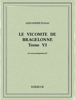 Le vicomte de Bragelonne VI - Dumas, Alexandre - Bibebook cover