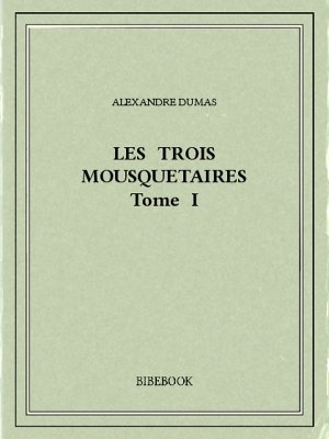 Les trois mousquetaires I - Dumas, Alexandre - Bibebook cover