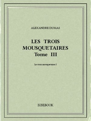 Les trois mousquetaires III - Dumas, Alexandre - Bibebook cover