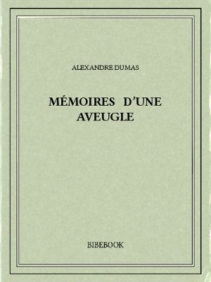 Mémoires d&#039;une aveugle - Dumas, Alexandre - Bibebook cover