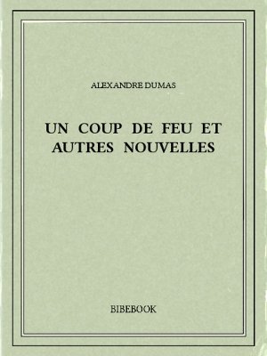 Un coup de feu et autres nouvelles - Dumas, Alexandre - Bibebook cover