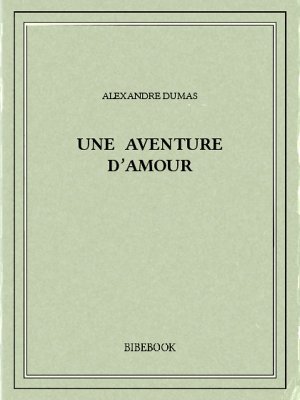 Une aventure d&#039;amour - Dumas, Alexandre - Bibebook cover