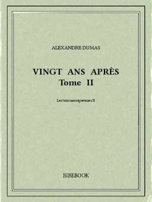 Vingt ans après II - Dumas, Alexandre - Bibebook cover