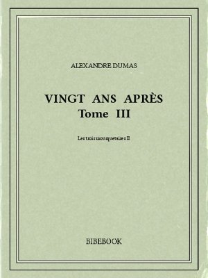 Vingt ans après III - Dumas, Alexandre - Bibebook cover