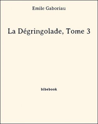 La Dégringolade, Tome 3 - Gaboriau, Émile - Bibebook cover