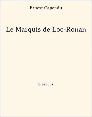 Le Marquis de Loc-Ronan - Capendu, Ernest - Bibebook cover