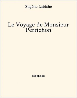 Le Voyage de Monsieur Perrichon - Labiche, Eugène - Bibebook cover