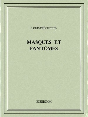 Masques et fantômes - Fréchette, Louis - Bibebook cover
