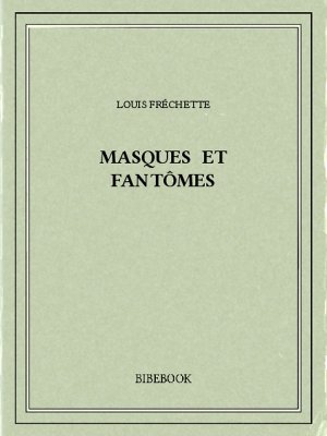 Masques et fantômes - Fréchette, Louis - Bibebook cover