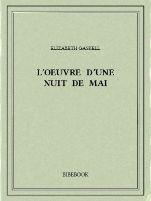 L&#039;oeuvre d&#039;une nuit de mai - Gaskell, Elizabeth - Bibebook cover