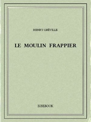 Le moulin Frappier - Gréville, Henry - Bibebook cover