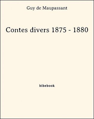 Contes divers 1875 - 1880 - Maupassant, Guy de - Bibebook cover