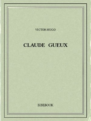 Claude Gueux - Hugo, Victor - Bibebook cover