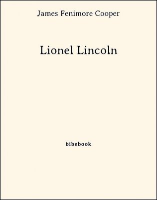 Télécharger : Lionel Lincoln - Cooper, James Fenimore Lionel Lincoln - Cooper, James Fenimore - Bibebook cover