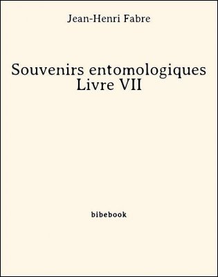 Souvenirs entomologiques - Livre VII - Fabre, Jean-Henri - Bibebook cover