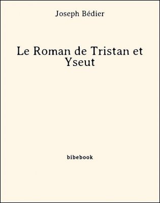 Le Roman de Tristan et Yseut - Bédier, Joseph - Bibebook cover